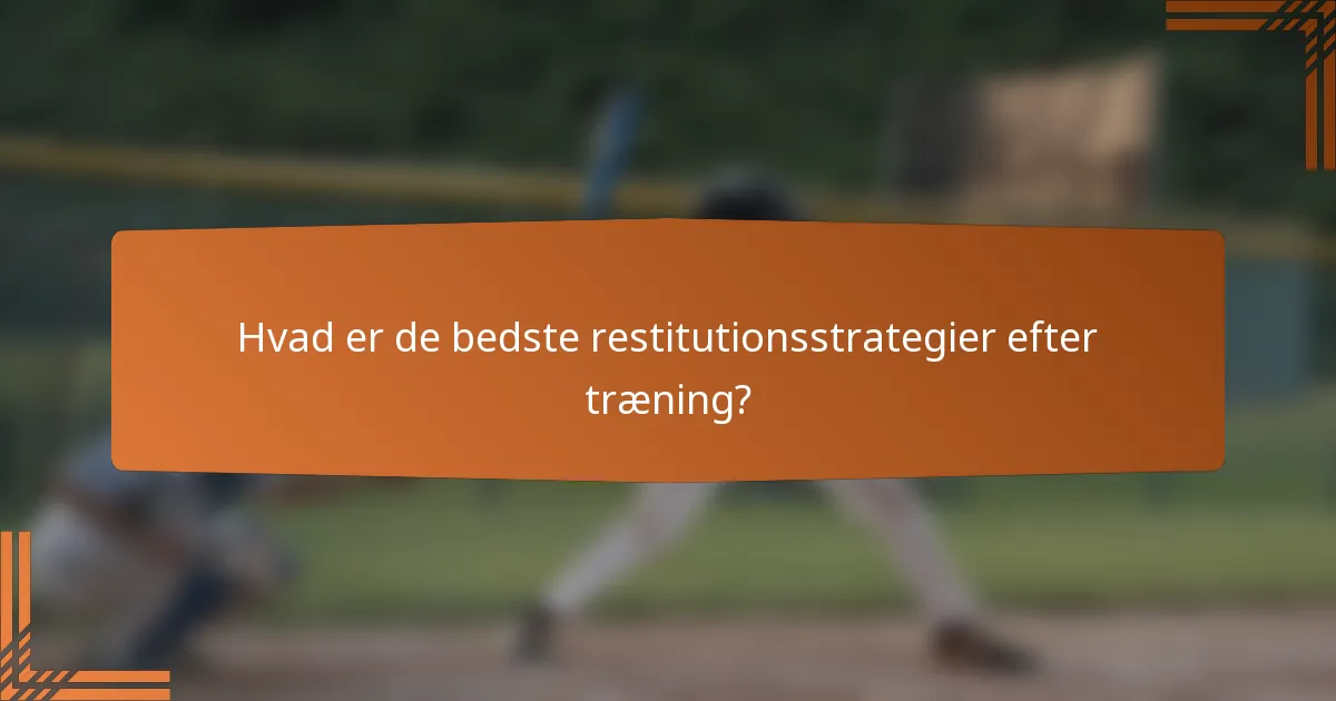 Hvad er de bedste restitutionsstrategier efter træning?