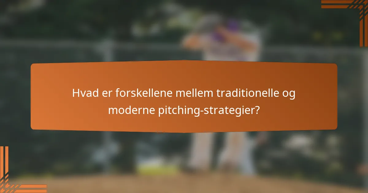 Hvad er forskellene mellem traditionelle og moderne pitching-strategier?