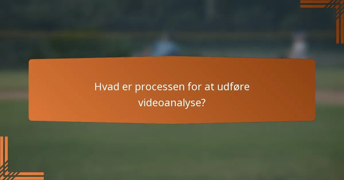 Hvad er processen for at udføre videoanalyse?
