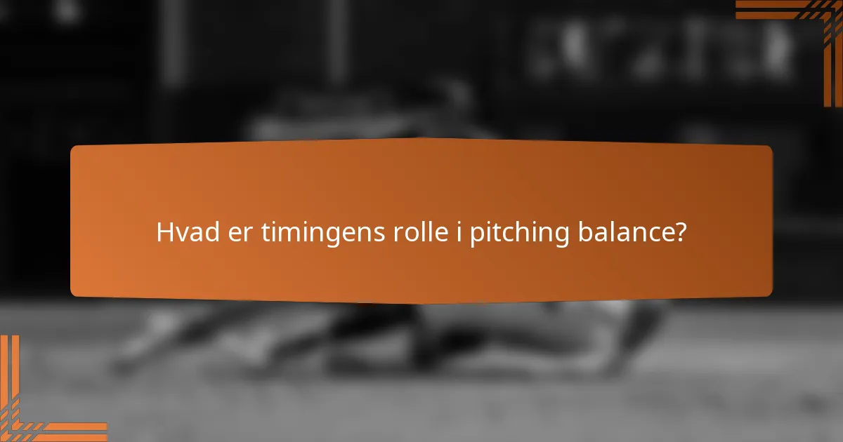Hvad er timingens rolle i pitching balance?