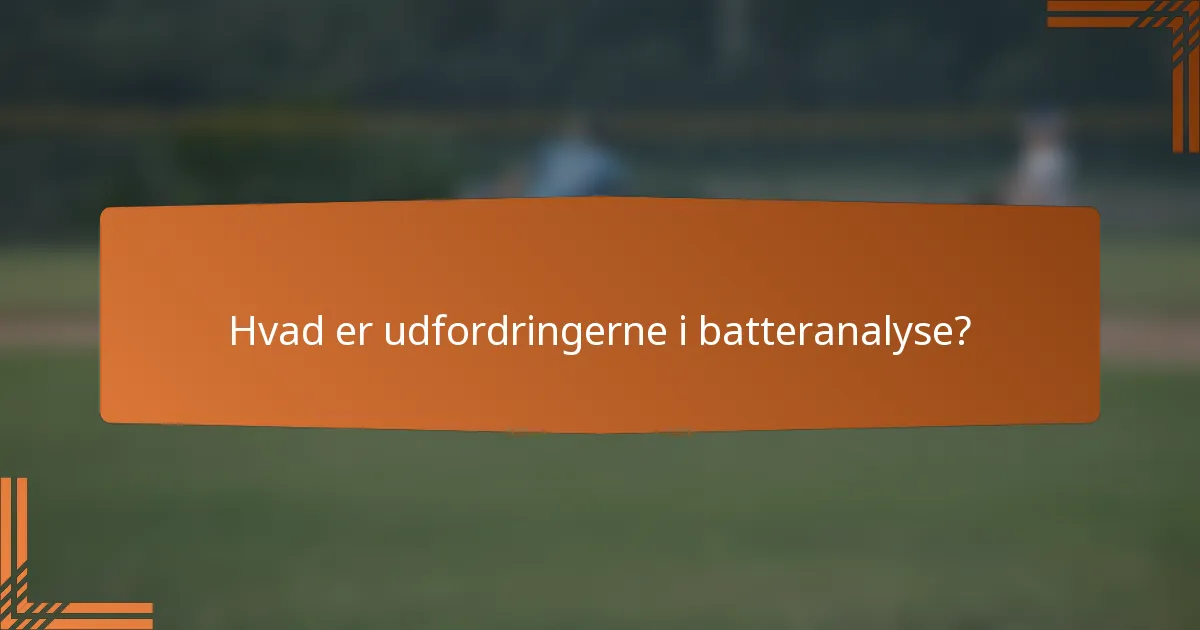 Hvad er udfordringerne i batteranalyse?