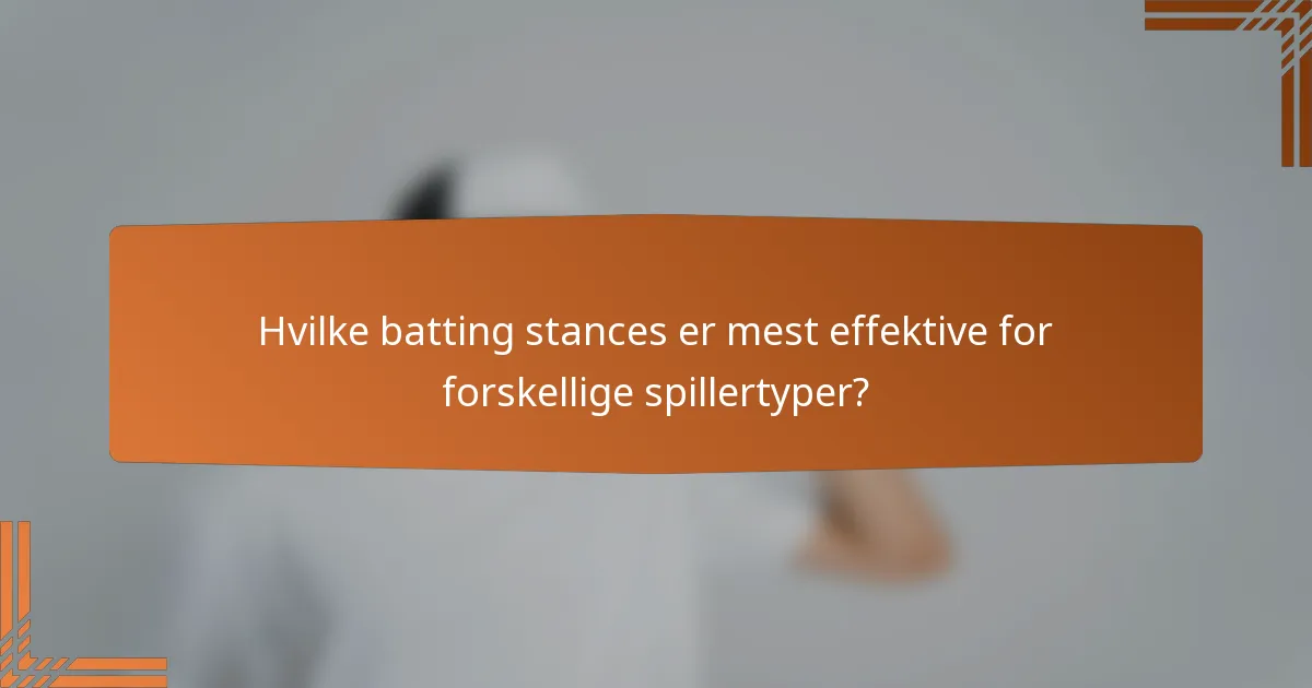 Hvilke batting stances er mest effektive for forskellige spillertyper?