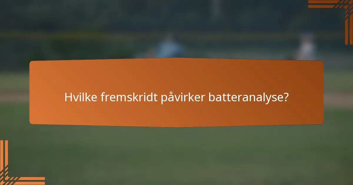 Hvilke fremskridt påvirker batteranalyse?