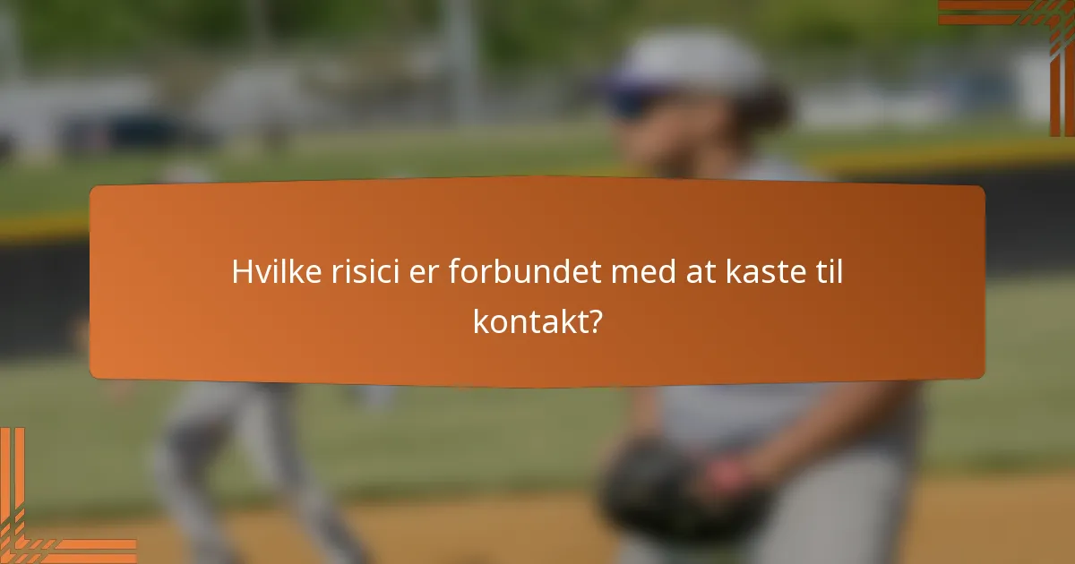 Hvilke risici er forbundet med at kaste til kontakt?