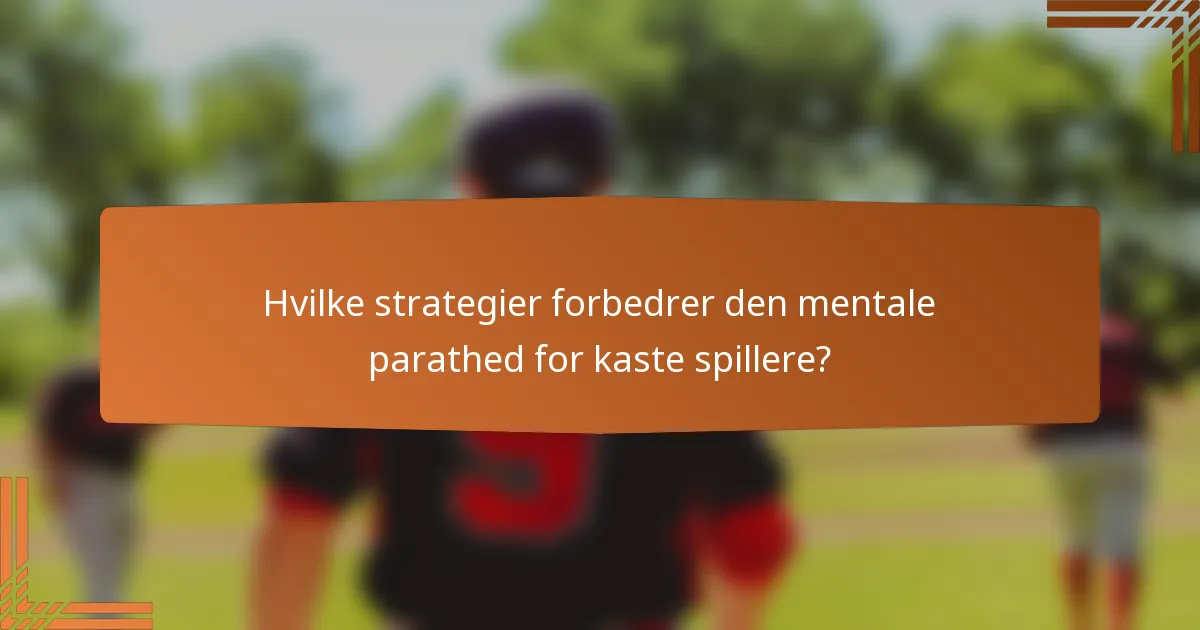 Hvilke strategier forbedrer den mentale parathed for kaste spillere?