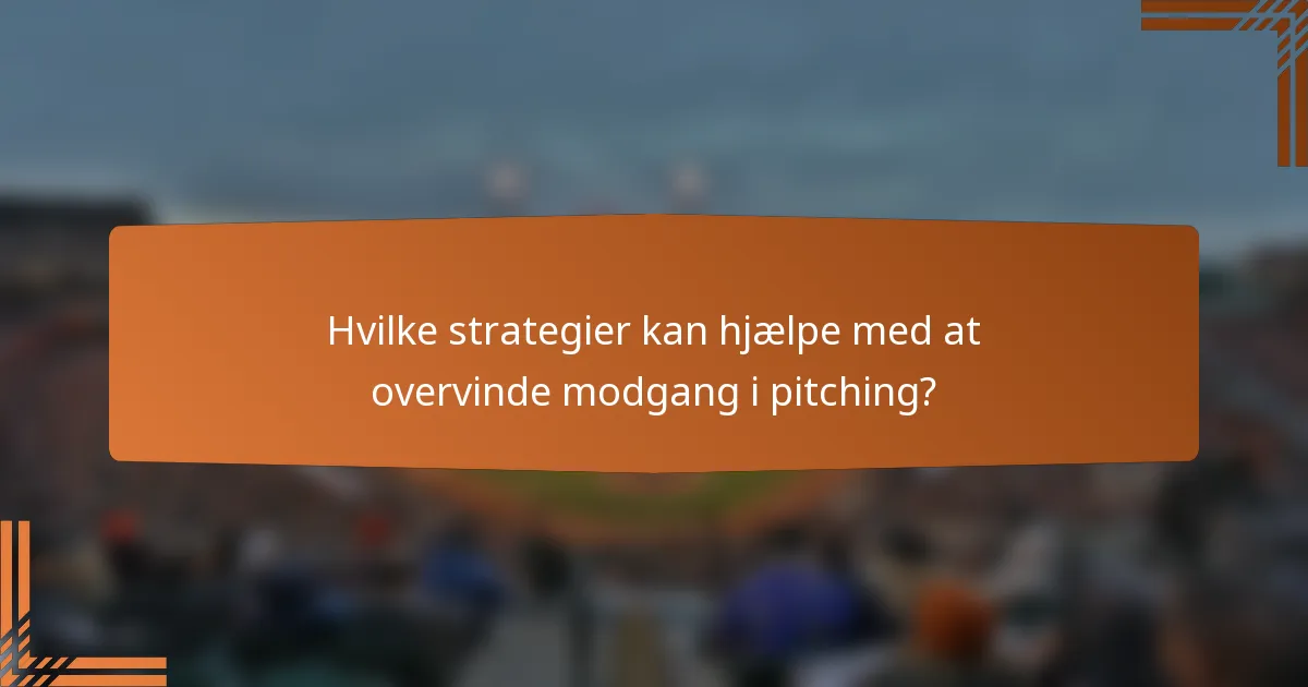 Hvilke strategier kan hjælpe med at overvinde modgang i pitching?