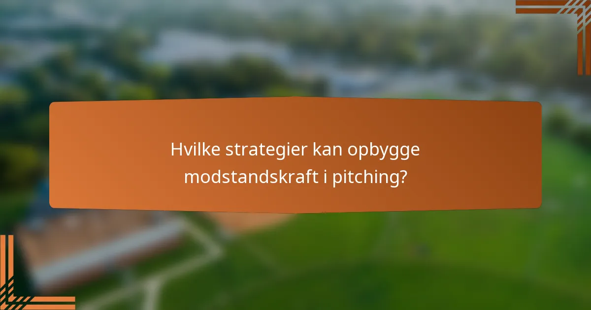 Hvilke strategier kan opbygge modstandskraft i pitching?