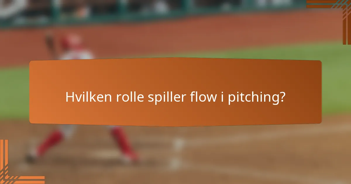 Hvilken rolle spiller flow i pitching?