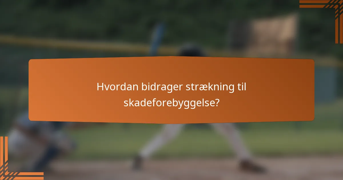 Hvordan bidrager strækning til skadeforebyggelse?