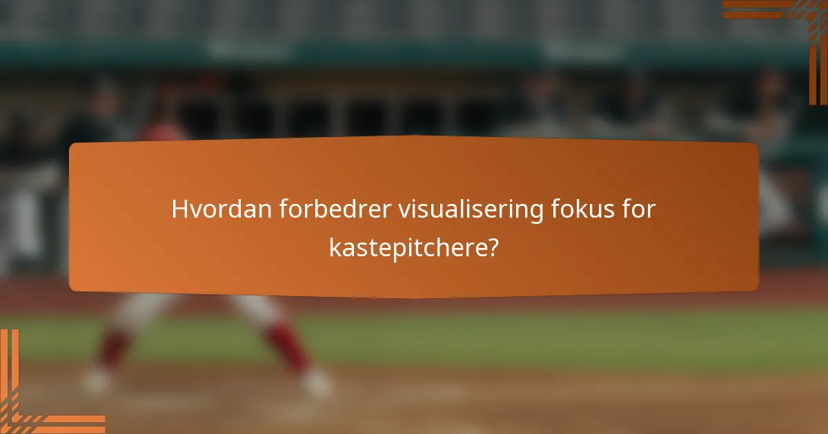 Hvordan forbedrer visualisering fokus for kastepitchere?
