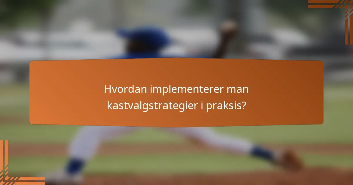 Hvordan implementerer man kastvalgstrategier i praksis?