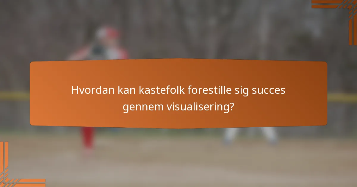 Hvordan kan kastefolk forestille sig succes gennem visualisering?
