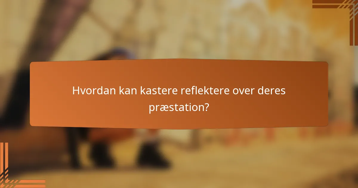 Hvordan kan kastere reflektere over deres præstation?