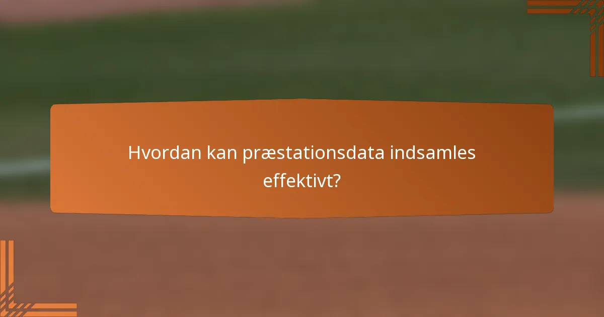 Hvordan kan præstationsdata indsamles effektivt?