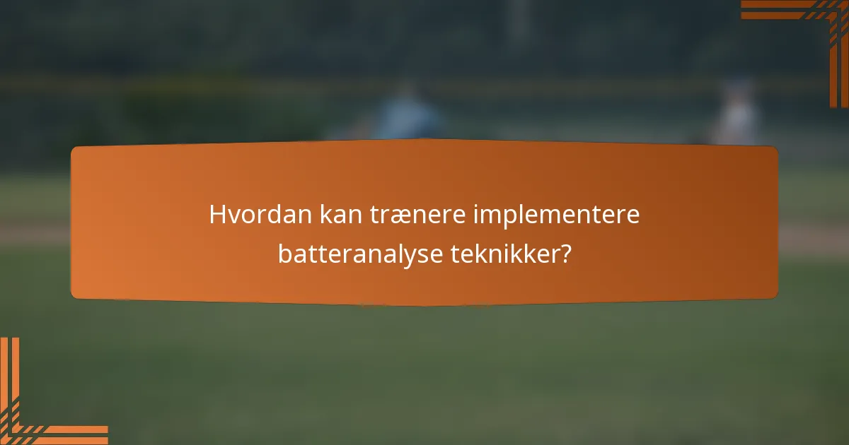 Hvordan kan trænere implementere batteranalyse teknikker?