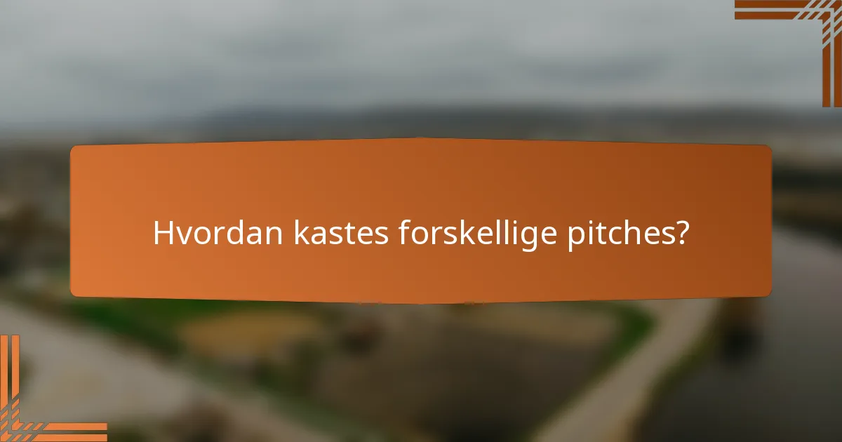 Hvordan kastes forskellige pitches?