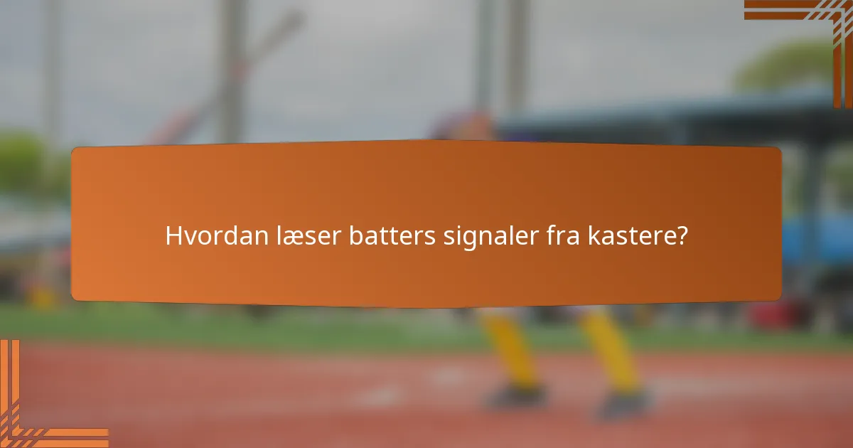 Hvordan læser batters signaler fra kastere?