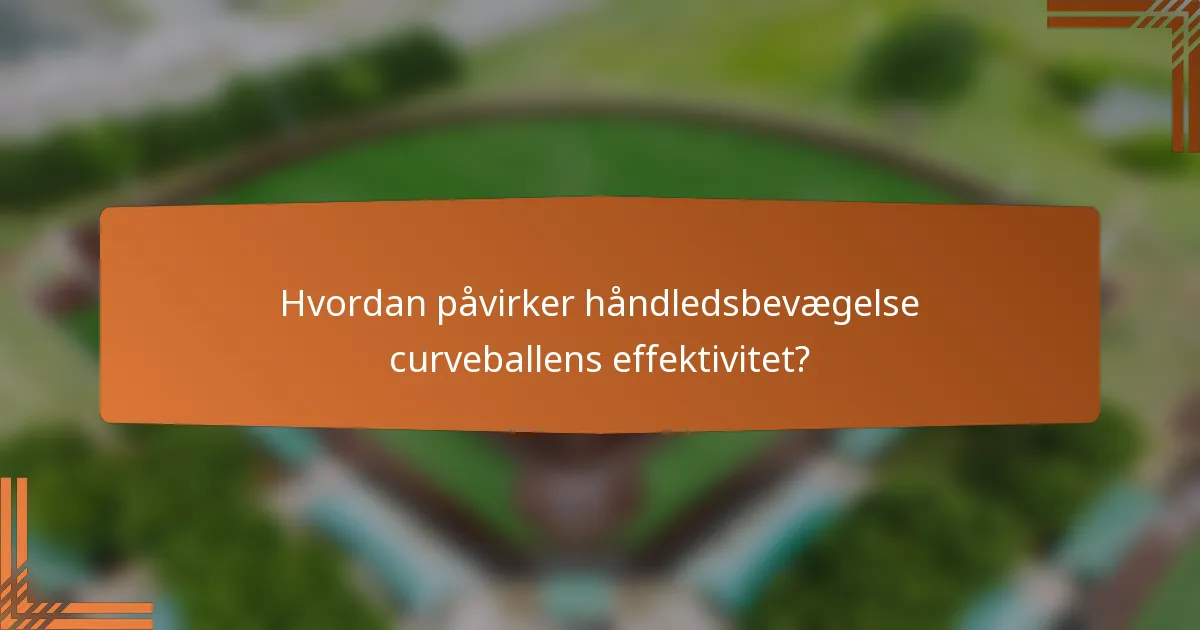 Hvordan påvirker håndledsbevægelse curveballens effektivitet?