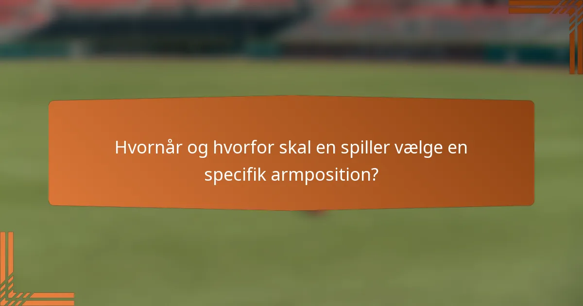 Hvornår og hvorfor skal en spiller vælge en specifik armposition?